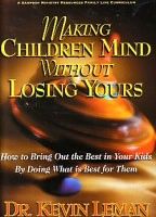 MAKING CHILDREN MIND WITHOUT LOSING YOURS - Kevin Leman