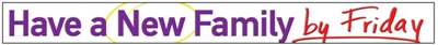 HAVE A NEW FAMILY BY FRIDAY BANNER AD